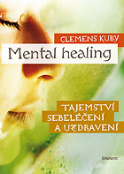 Mental healing (Tajemství sebeléčení a uzdravení) - C .Kuby - Kliknutím na obrázek zavřete